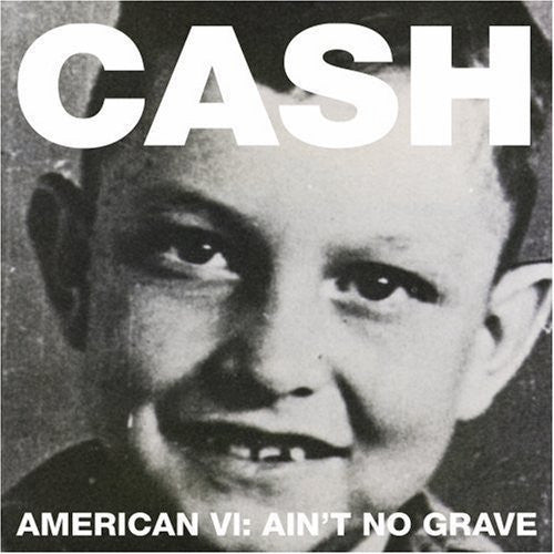 Cash, Johnny *American VI: Ain't No Grave"