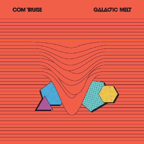 Com Truise "Galactic Melt"