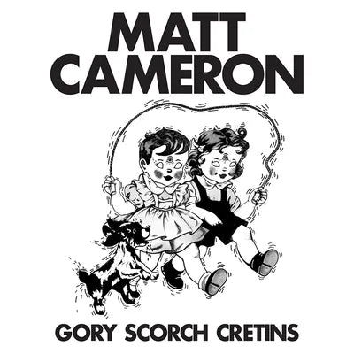 Cameron, Matt "Gory Scorch Cretins"