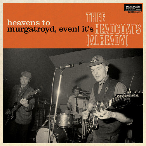 Headcoats, Thee " Heavens To Murgatroyd, Even! It's Thee Headcoats! (Already)"