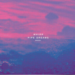Whirr "Pipe Dreams Redux"