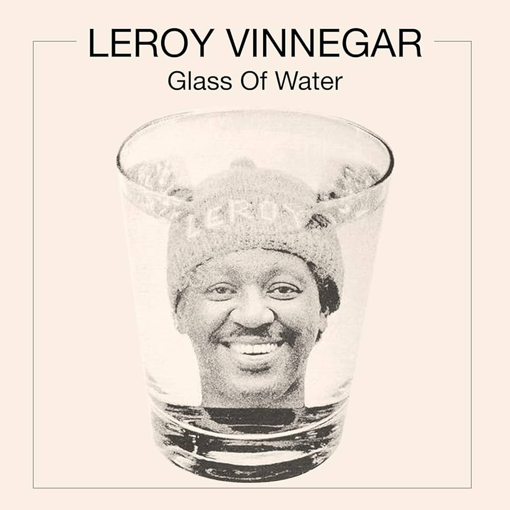 Vinnegar, Leroy "Glass Of Water"