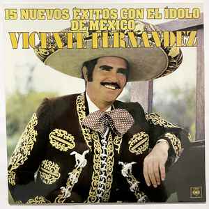 Fernandez, Vicente "15 Nuevos Exitos con el Idolo de Mexico"
