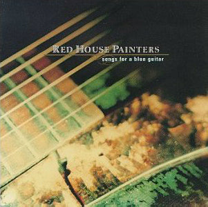 Red House Painters "Songs for a Blue Guitar"