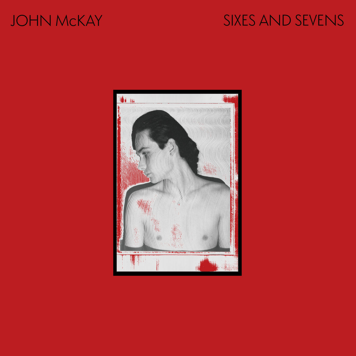 Mckay, John (Siouxsie & the Banshees) "Sixes And Sevens"