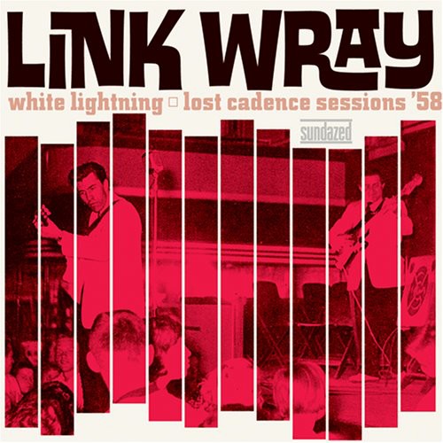 Wray, Link "White Lightning: Lost Cadence Sessions '58"