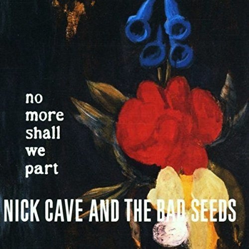 Cave, Nick & the Bad Seeds "No More Shall We Part "