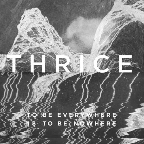 Thrice "To Be Everywhere Is To Be Nowhere"