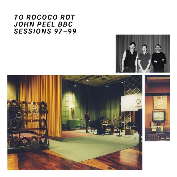 To Rococo Rot "John Peel BBC Sessions 97-99"