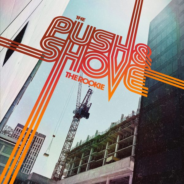 Push & Shove, The "The Rookie"