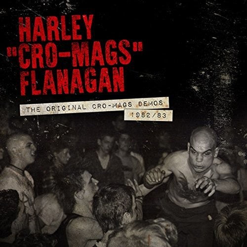 Flanagan, Harley (Cro-Mags) "The Original Cro-Mags Demos 1982-1983"