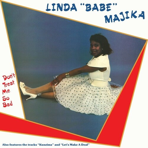 Majika, Linda "Babe" "Don't Treat Me So Bad"