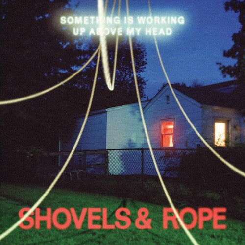 Shovels & Rope "Something Is Working Up Above My Head"