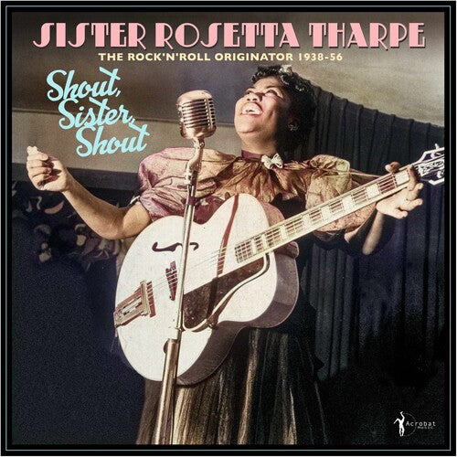 Tharpe, Sister Rosetta "Shout, Sister, Shout: The Rock 'n' Roll Originator 1938-56"
