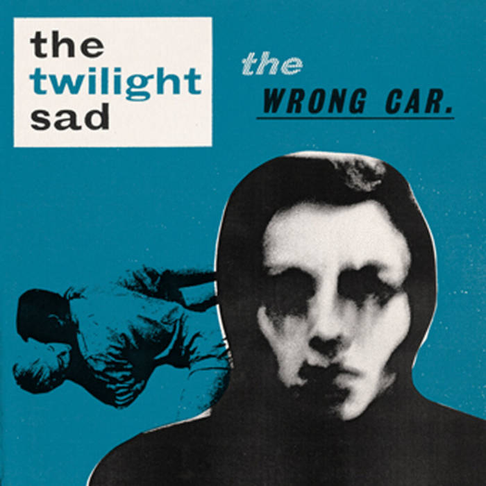 Twilight Sad, The "The Wrong Car"