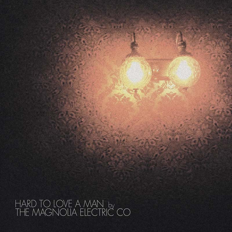 Magnolia Electric Co. "Hard To Love A Man" [20th Anniversary]