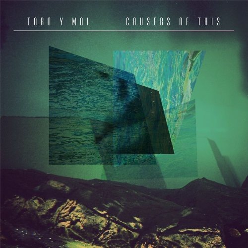 Toro Y Moi "Causers Of This"