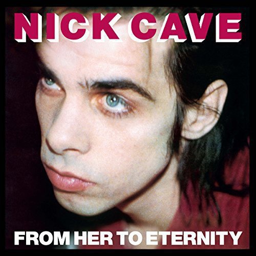 Cave, Nick & The Bad Seeds "From Her to Eternity"