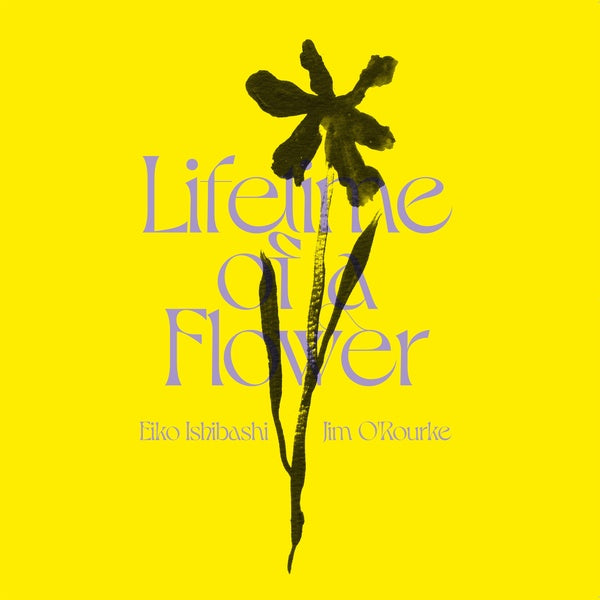 Ishibashi, Eiko / Jim O'Rourke "Lifetime of a Flower"